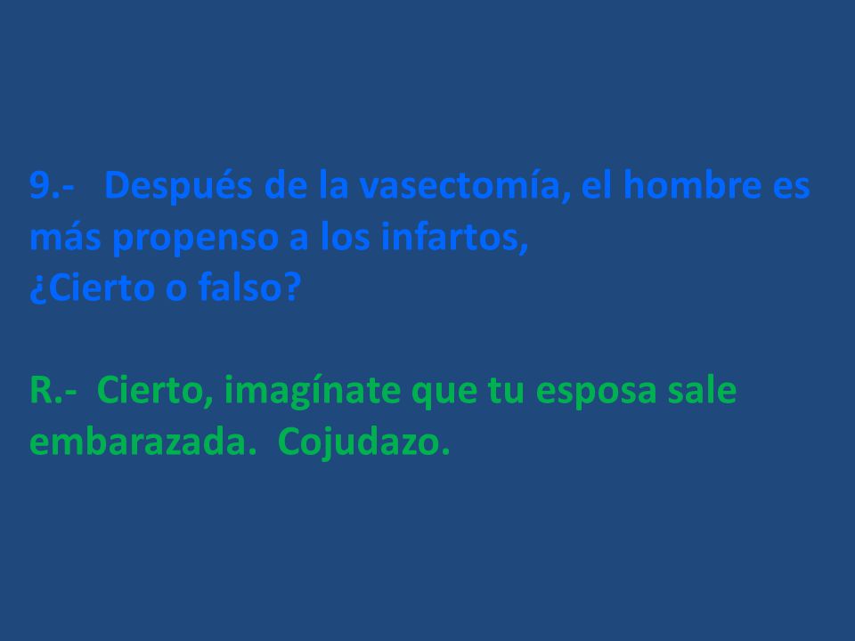9.- Después de la vasectomía, el hombre es más propenso a los infartos,