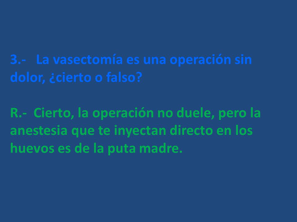 3.- La vasectomía es una operación sin dolor, ¿cierto o falso