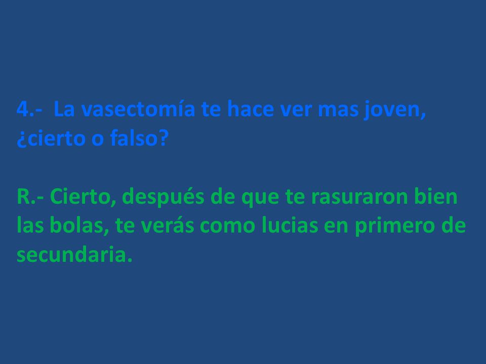 4.- La vasectomía te hace ver mas joven, ¿cierto o falso
