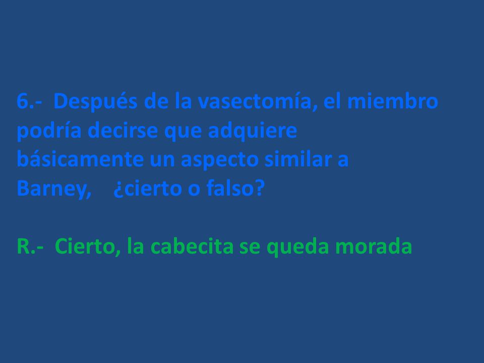 6.- Después de la vasectomía, el miembro podría decirse que adquiere