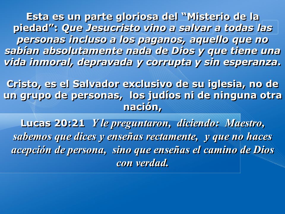 Esta es un parte gloriosa del Misterio de la piedad : Que Jesucristo vino a salvar a todas las personas incluso a los paganos, aquello que no sabían absolutamente nada de Dios y que tiene una vida inmoral, depravada y corrupta y sin esperanza.