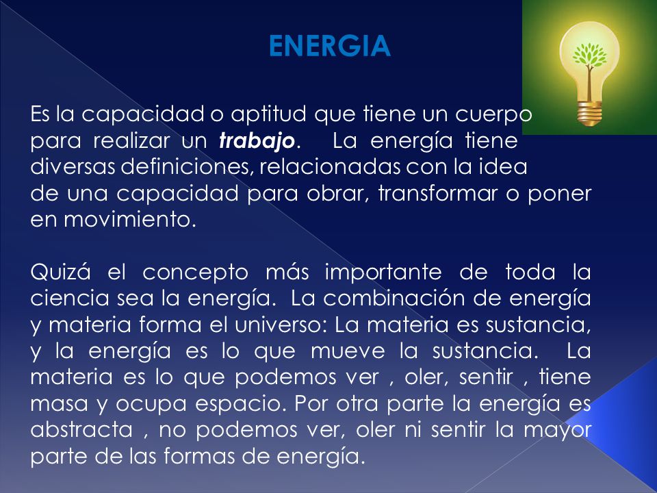ENERGIA Es la capacidad o aptitud que tiene un cuerpo