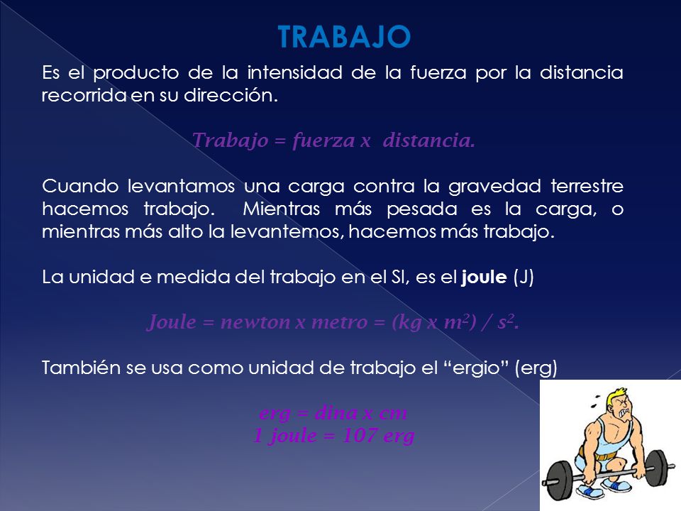 Trabajo = fuerza x distancia. Joule = newton x metro = (kg x m2) / s2.