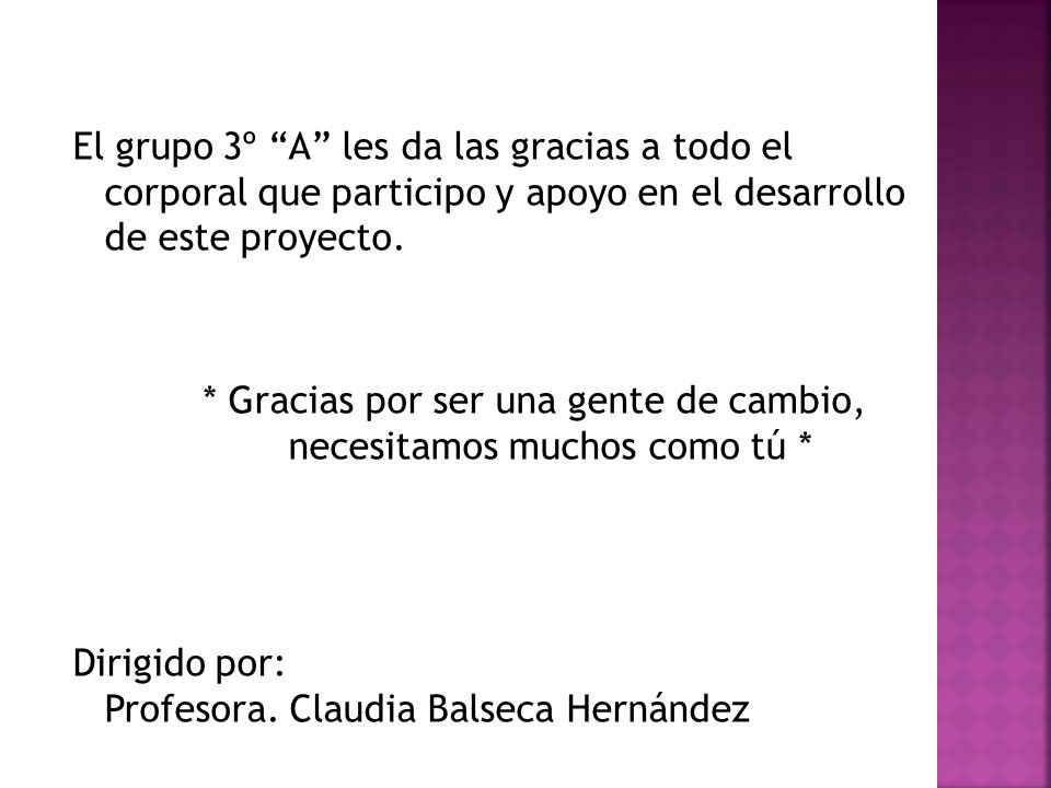 El grupo 3º A les da las gracias a todo el corporal que participo y apoyo en el desarrollo de este proyecto.
