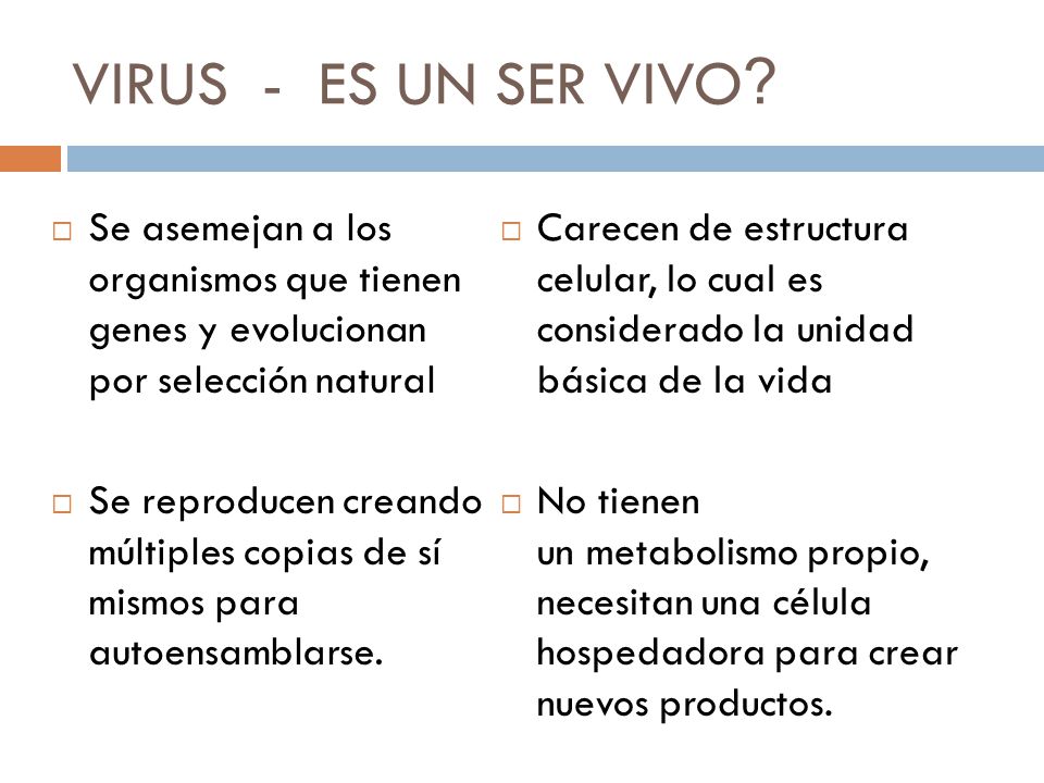 VIRUS - ES UN SER VIVO Se asemejan a los organismos que tienen genes y evolucionan por selección natural.