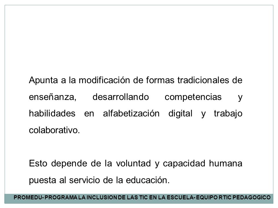 Apunta a la modificación de formas tradicionales de enseñanza, desarrollando competencias y habilidades en alfabetización digital y trabajo colaborativo.