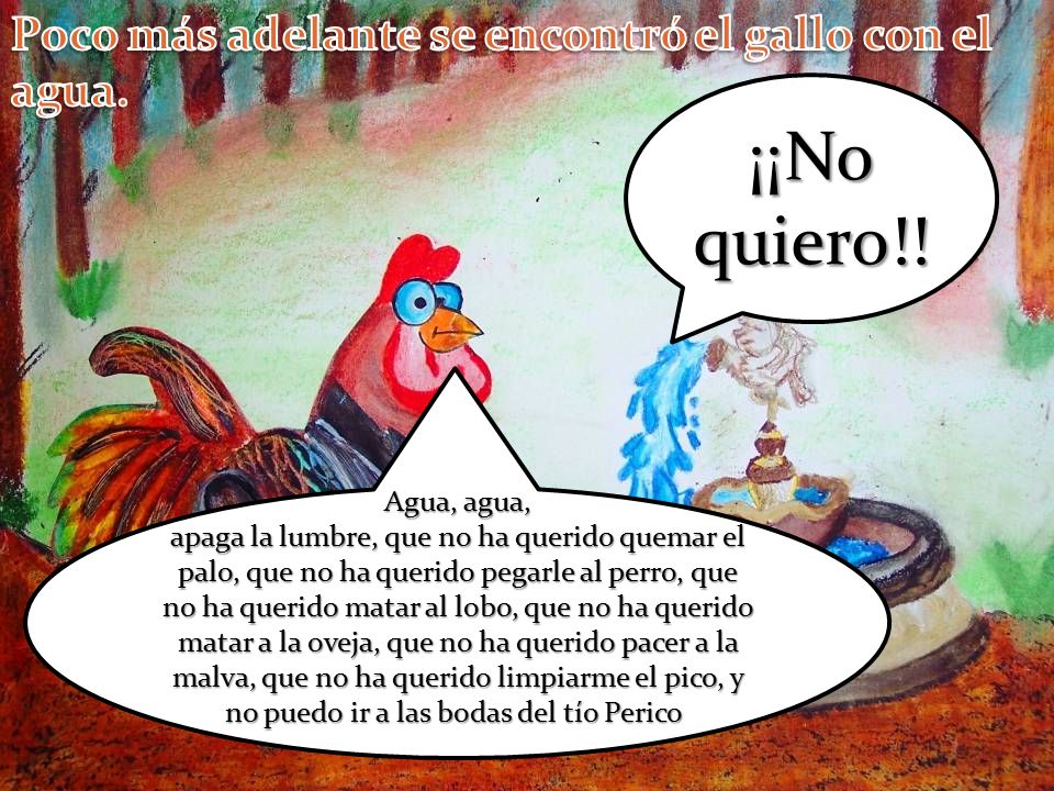 ¡¡No quiero!! Poco más adelante se encontró el gallo con el agua.