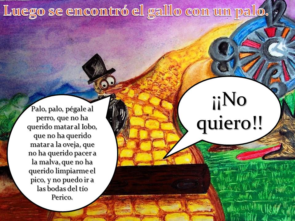 ¡¡No quiero!! Luego se encontró el gallo con un palo.