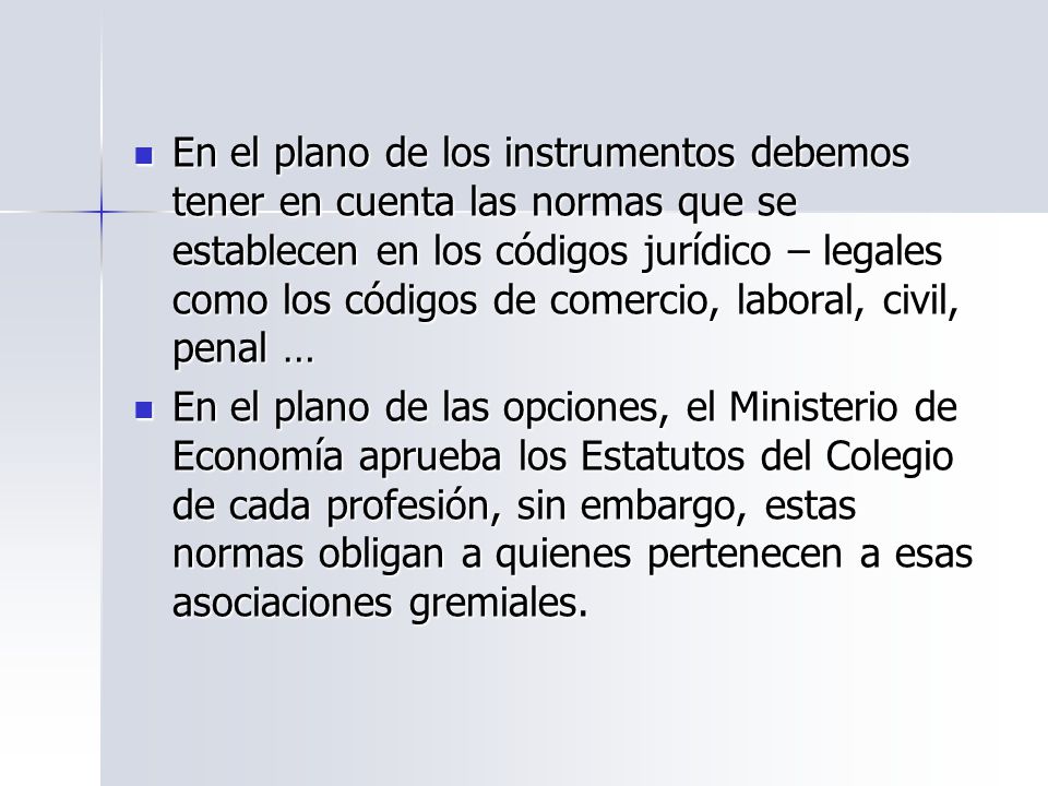 En el plano de los instrumentos debemos tener en cuenta las normas que se establecen en los códigos jurídico – legales como los códigos de comercio, laboral, civil, penal …