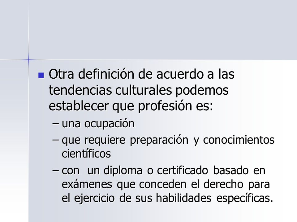 Otra definición de acuerdo a las tendencias culturales podemos establecer que profesión es: