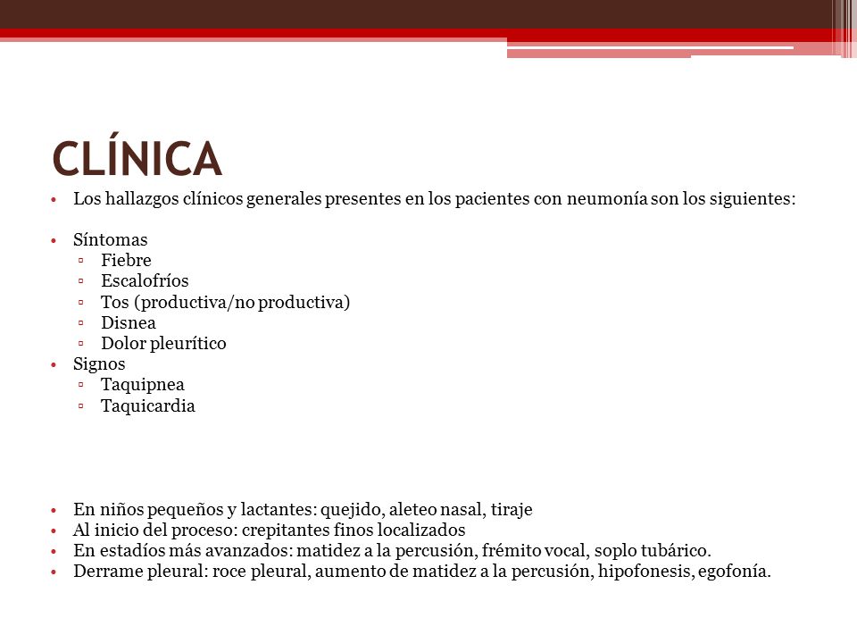 CLÍNICA Los hallazgos clínicos generales presentes en los pacientes con neumonía son los siguientes:
