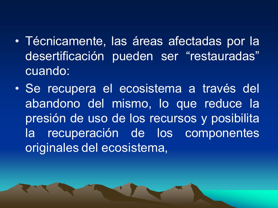 Técnicamente, las áreas afectadas por la desertificación pueden ser restauradas cuando: