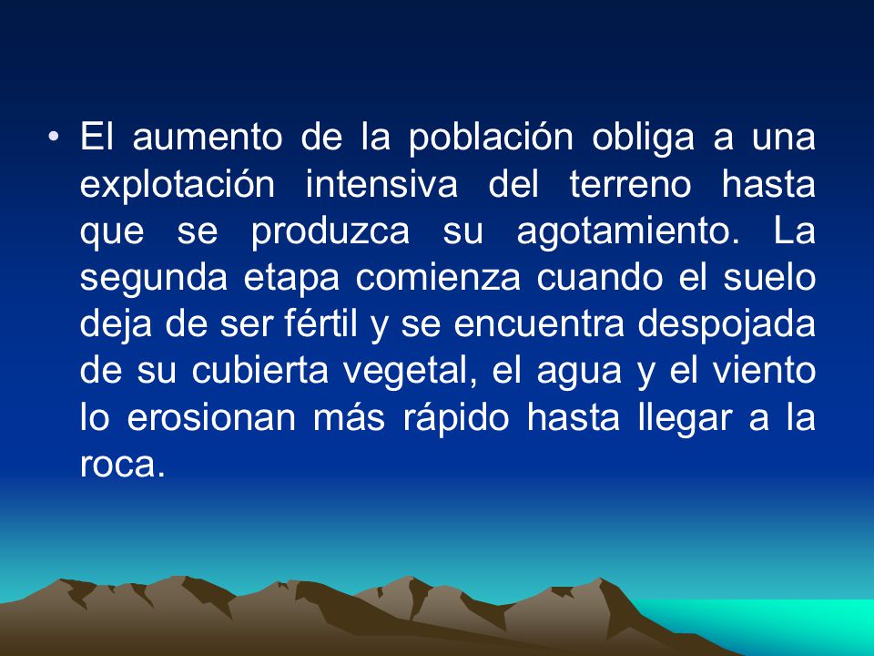 El aumento de la población obliga a una explotación intensiva del terreno hasta que se produzca su agotamiento.