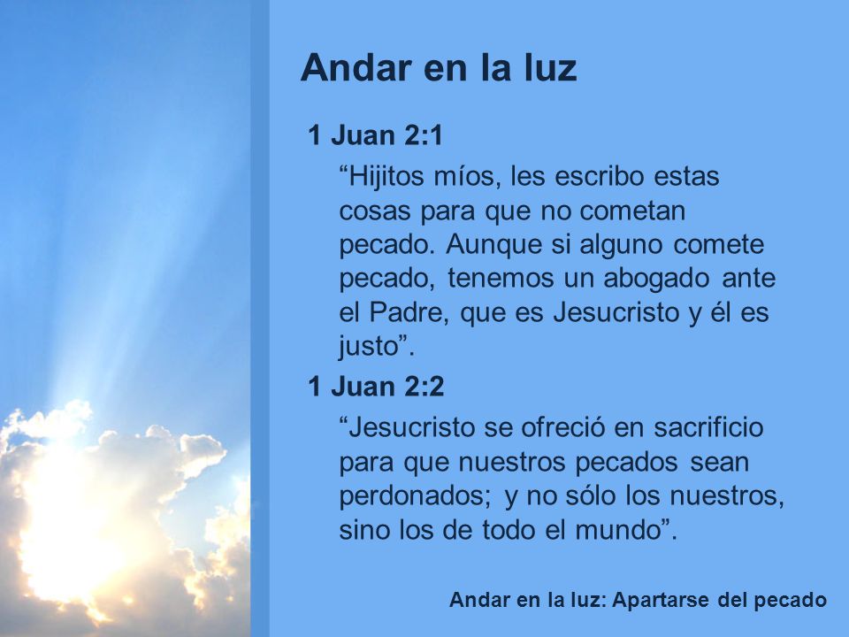 1 Juan 2:1 Hijitos míos, les escribo estas cosas para que no cometan pecado.