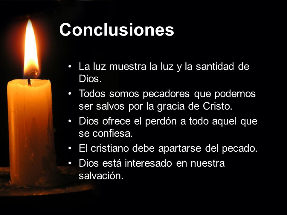 Conclusiones La luz muestra la luz y la santidad de Dios.