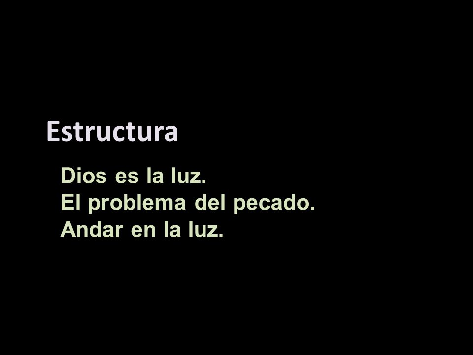 Estructura Dios es la luz. El problema del pecado. Andar en la luz.