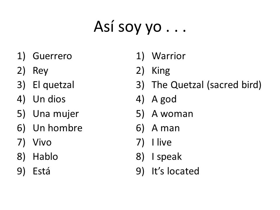 Así soy yo Guerrero Rey El quetzal Un dios Una mujer Un hombre