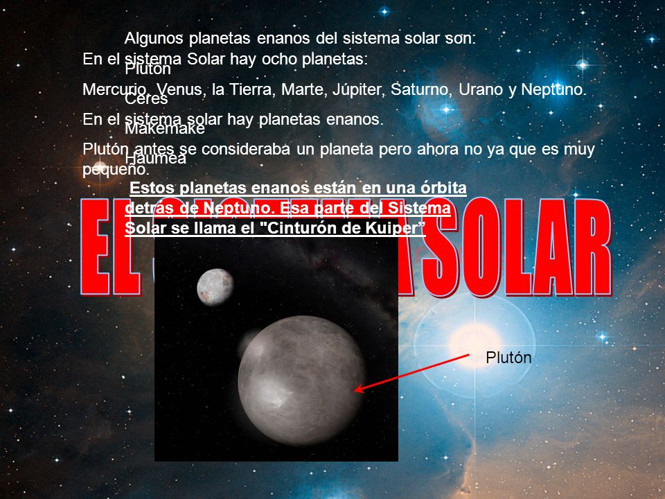 EL SISTEMA SOLAR Algunos planetas enanos del sistema solar son: Plutón