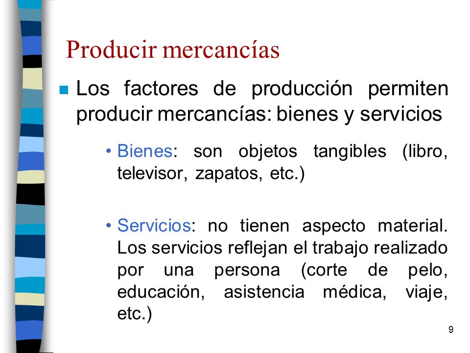 Producir mercancías Los factores de producción permiten producir mercancías: bienes y servicios.