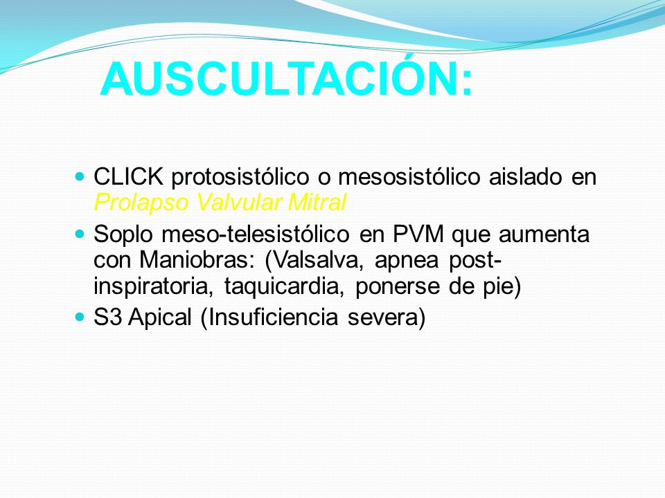 AUSCULTACIÓN: CLICK protosistólico o mesosistólico aislado en Prolapso Valvular Mitral.
