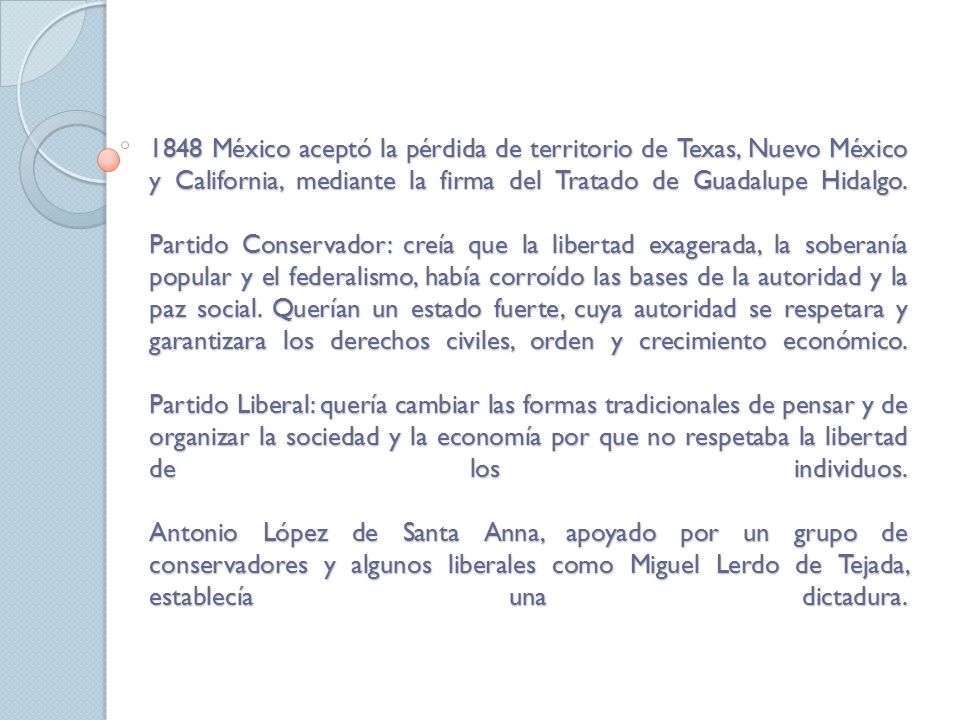 1848 México aceptó la pérdida de territorio de Texas, Nuevo México y California, mediante la firma del Tratado de Guadalupe Hidalgo.
