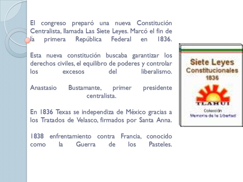 El congreso preparó una nueva Constitución Centralista, llamada Las Siete Leyes.