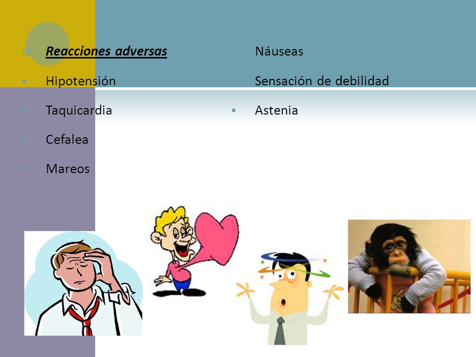 Reacciones adversas Náuseas Hipotensión Sensación de debilidad Taquicardia Astenia Cefalea Mareos
