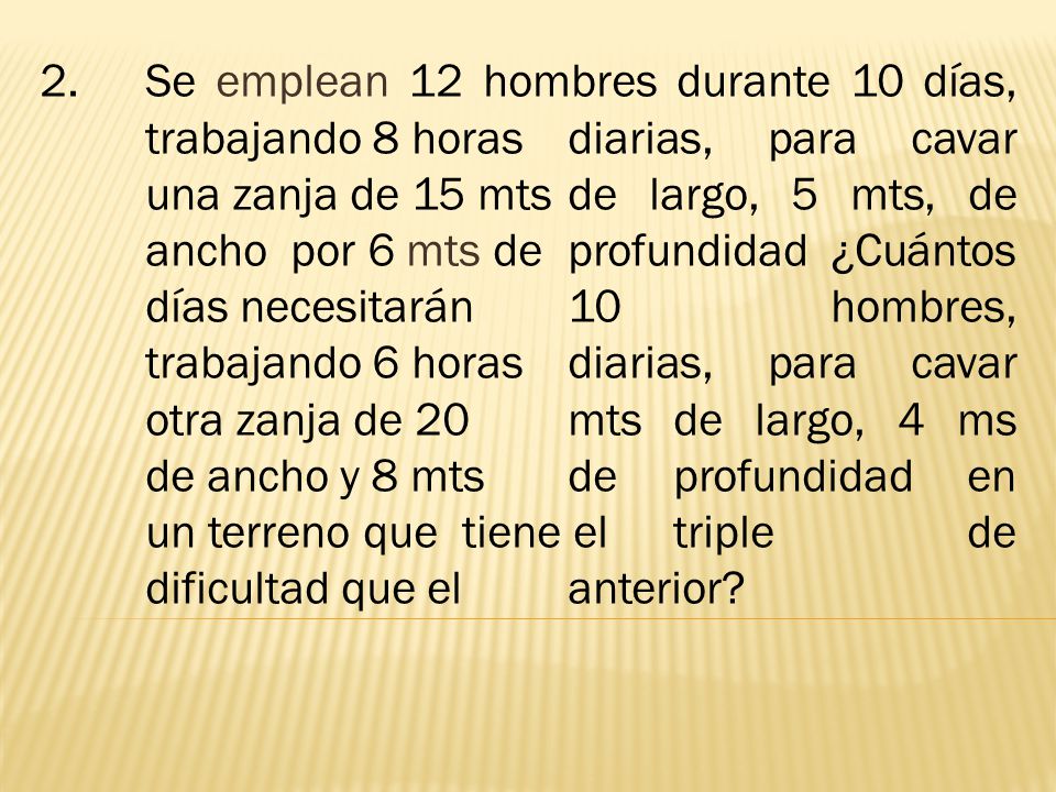 2. Se emplean 12 hombres durante 10 días,. trabajando 8 horas