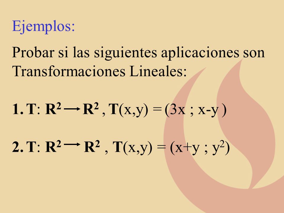 Ejemplos: Probar si las siguientes aplicaciones son. Transformaciones Lineales: T: R2 R2 , T(x,y) = (3x ; x-y )