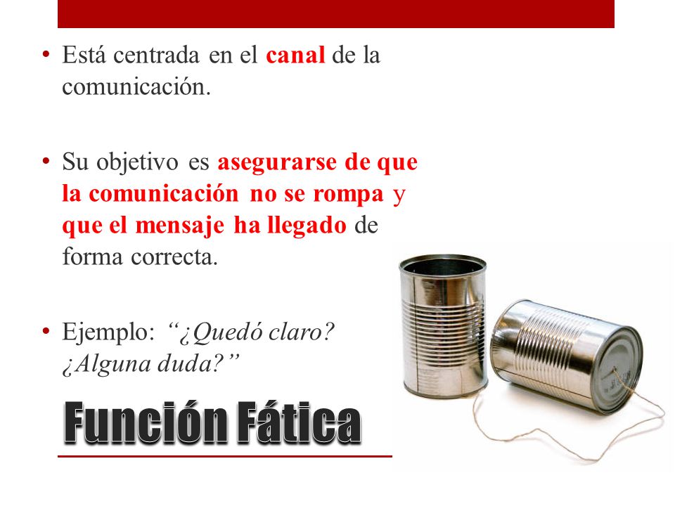 Función Fática Está centrada en el canal de la comunicación.