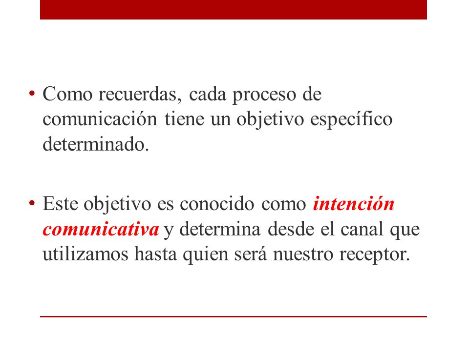 Como recuerdas, cada proceso de comunicación tiene un objetivo específico determinado.
