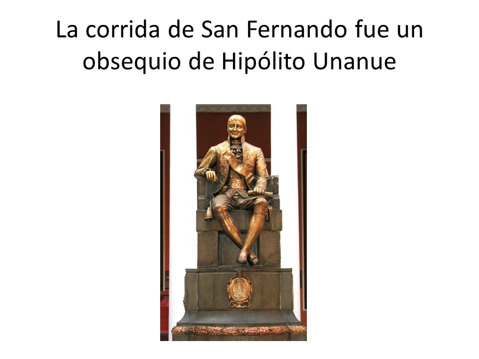 La corrida de San Fernando fue un obsequio de Hipólito Unanue