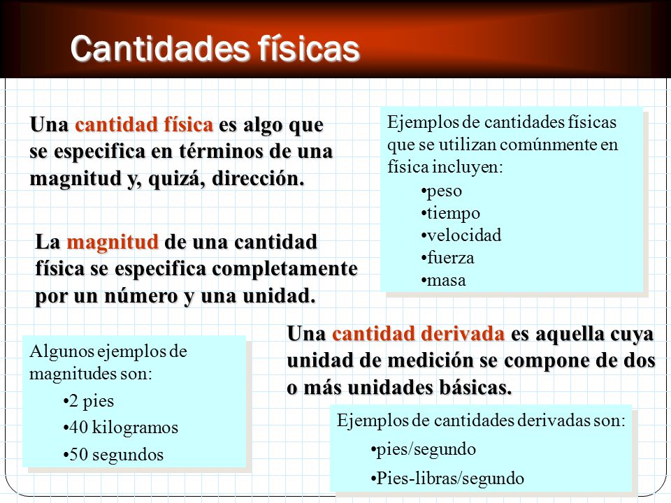Cantidades físicas Una cantidad física es algo que se especifica en términos de una magnitud y, quizá, dirección.