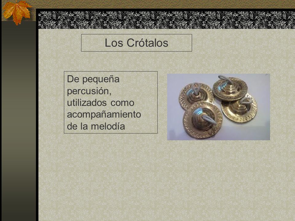 Los Crótalos De pequeña percusión, utilizados como acompañamiento de la melodía