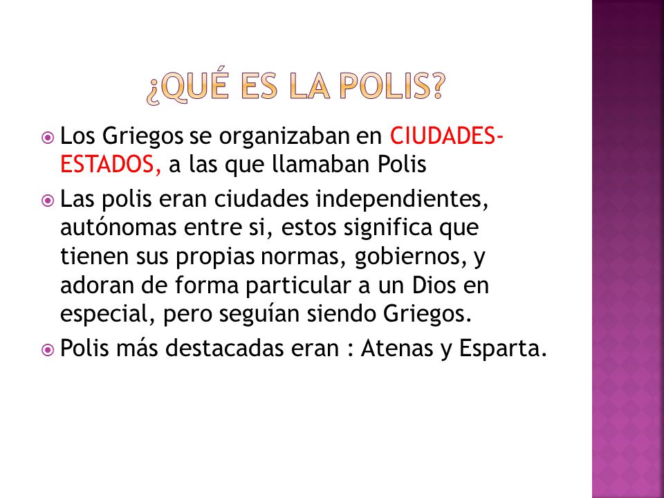 ¿Qué es la polis Los Griegos se organizaban en CIUDADES- ESTADOS, a las que llamaban Polis.