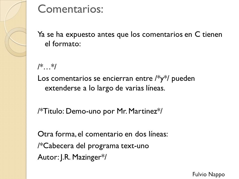 Comentarios: Ya se ha expuesto antes que los comentarios en C tienen el formato: /*…*/