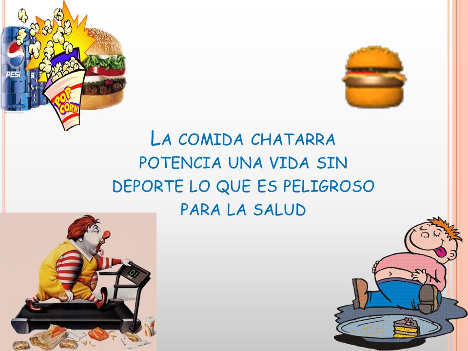 La comida chatarra potencia una vida sin deporte lo que es peligroso para la salud