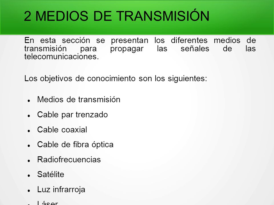 2 MEDIOS DE TRANSMISIÓN En esta sección se presentan los diferentes medios de transmisión para propagar las señales de las telecomunicaciones.