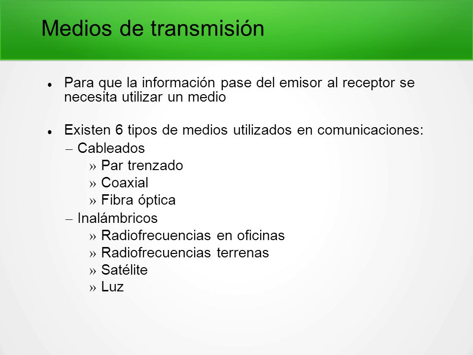 Medios de transmisión Para que la información pase del emisor al receptor se necesita utilizar un medio.