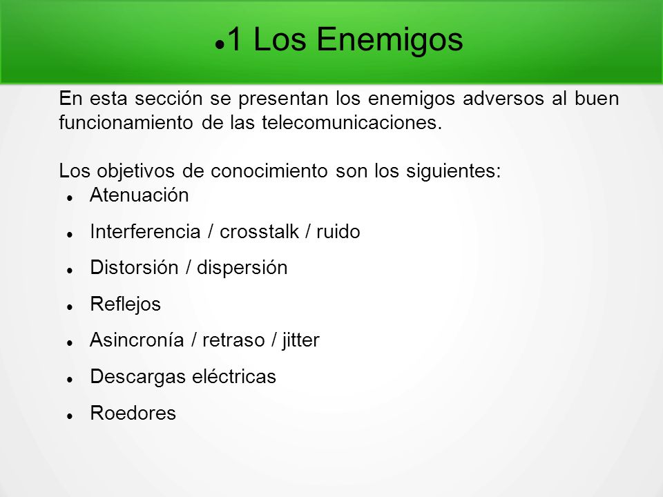 1 Los Enemigos En esta sección se presentan los enemigos adversos al buen funcionamiento de las telecomunicaciones.