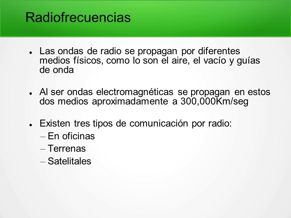 Radiofrecuencias Las ondas de radio se propagan por diferentes medios físicos, como lo son el aire, el vacío y guías de onda.