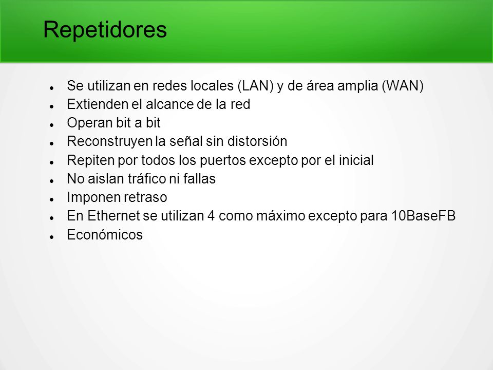 Repetidores Se utilizan en redes locales (LAN) y de área amplia (WAN)