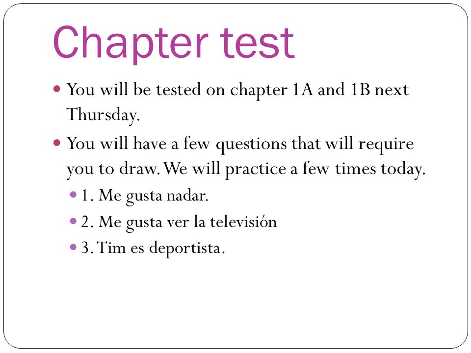 Chapter test You will be tested on chapter 1A and 1B next Thursday.