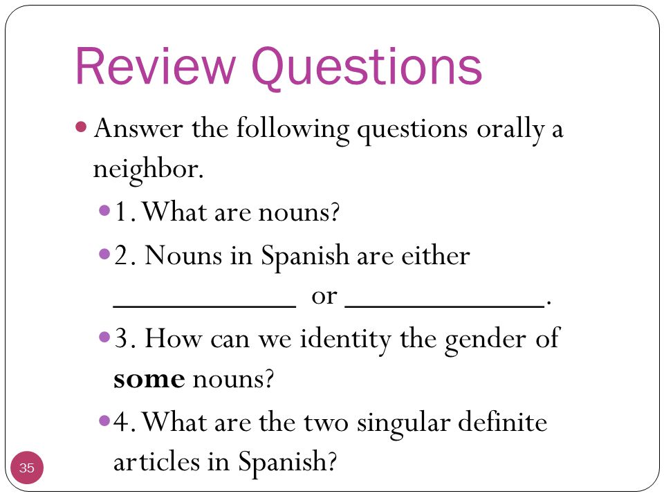 Review Questions Answer the following questions orally a neighbor.
