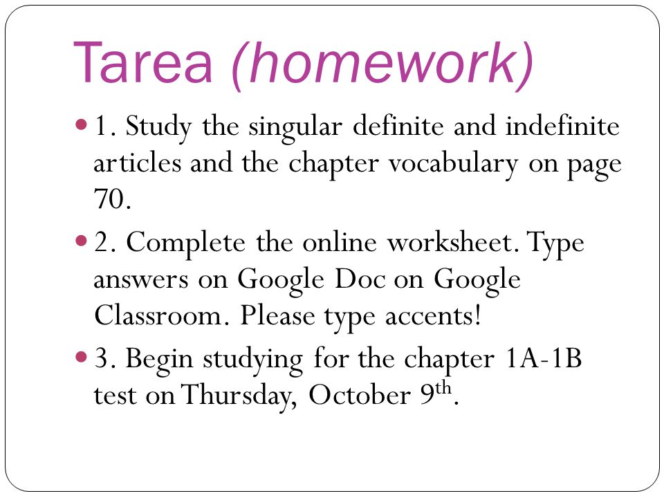Tarea (homework) 1. Study the singular definite and indefinite articles and the chapter vocabulary on page 70.