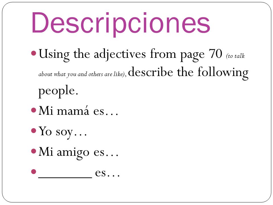 Descripciones Using the adjectives from page 70 (to talk about what you and others are like), describe the following people.