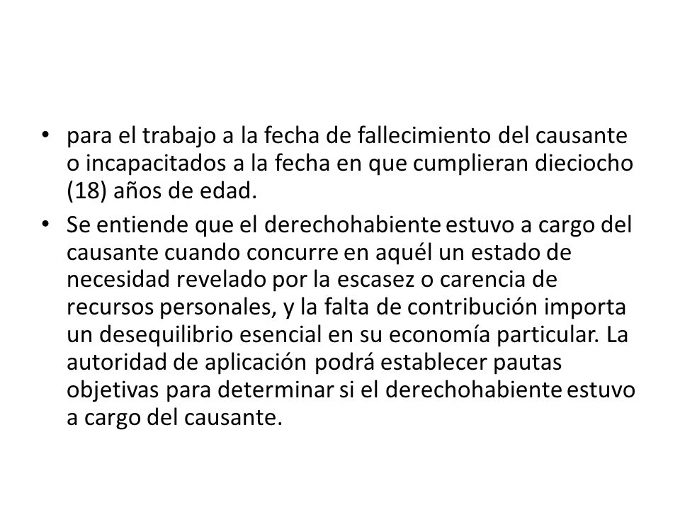 para el trabajo a la fecha de fallecimiento del causante o incapacitados a la fecha en que cumplieran dieciocho (18) años de edad.