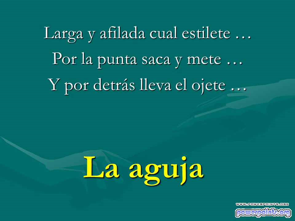 La aguja Larga y afilada cual estilete … Por la punta saca y mete …