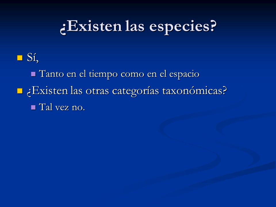 ¿Existen las especies Sí, ¿Existen las otras categorías taxonómicas