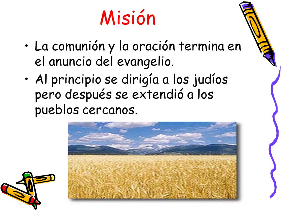 Misión La comunión y la oración termina en el anuncio del evangelio.